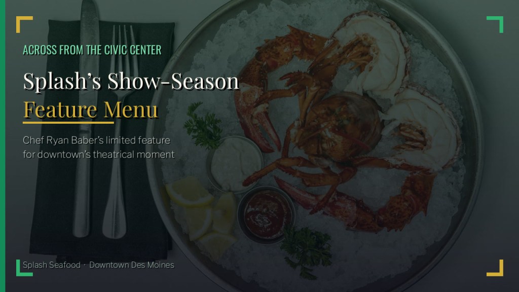 Across from the Civic Center: Splash’s show-season feature menu and Chef Ryan Baber